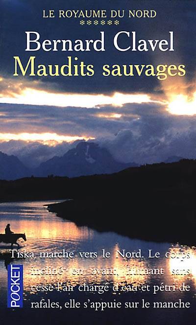 Le royaume du Nord. Vol. 6. Maudits sauvages | Bernard Clavel