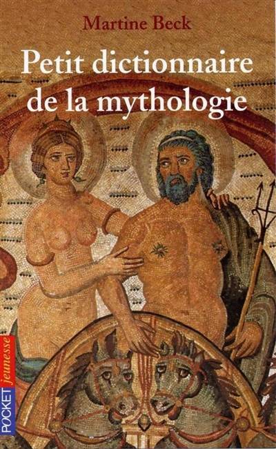 Le petit dictionnaire de la mythologie | Martine Beck, Yvonne Mathe, Valerie Fert, Veronique Ageorges