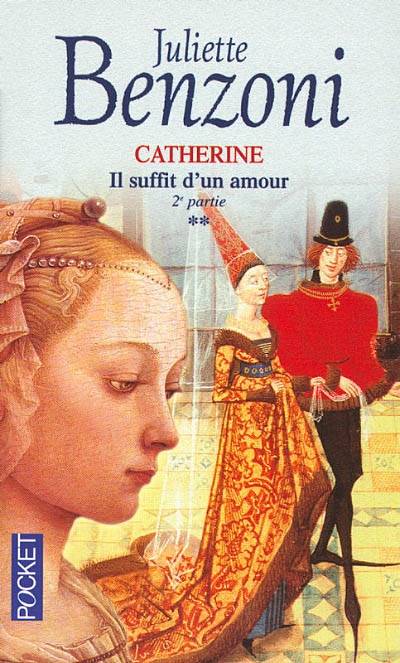 Catherine. Vol. 2. Il suffit d'un amour : seconde partie | Juliette Benzoni