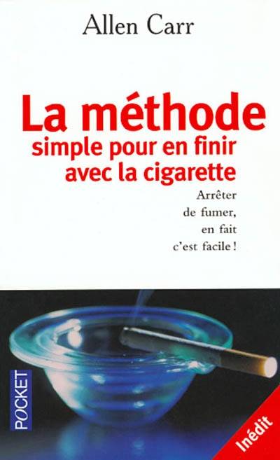 La méthode simple pour en finir avec la cigarette : arrêter de fumer, en fait c'est facile ! | Allen Carr, Jean-François Piet