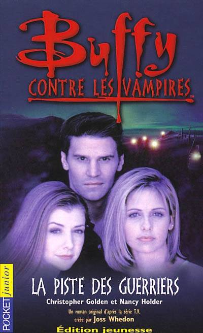 Buffy contre les vampires. Vol. 5. La piste des guerriers : un roman basé sur la série créée par Joss Whedon | Christopher Golden, Nancy Holder, Isabelle Troin