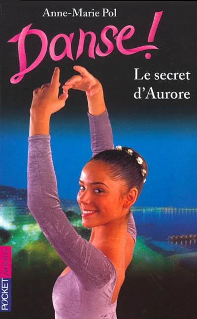 Danse !. Vol. 22. Le secret d'Aurore | Anne-Marie Pol