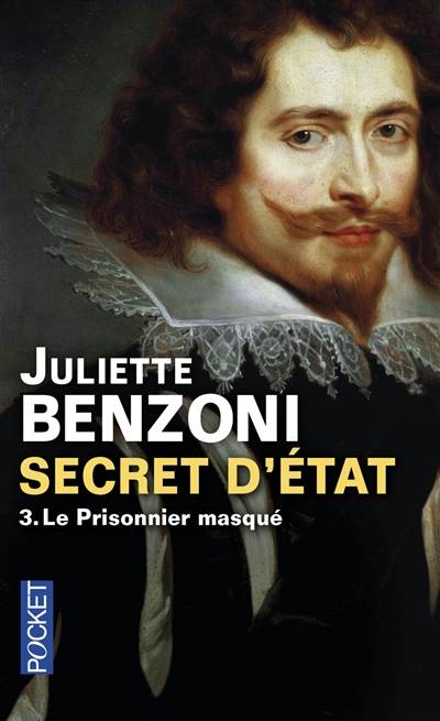 Secret d'Etat. Vol. 3. Le prisonnier masqué | Juliette Benzoni