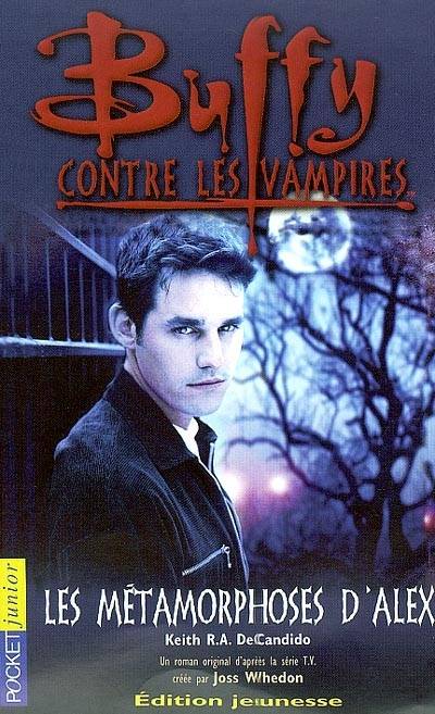 Buffy contre les vampires. Vol. 8. Les métamorphoses d'Alex | Keith R.A. DeCandido