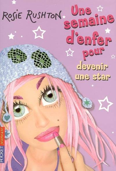 Une semaine d'enfer pour.... Vol. 2006. Devenir une star | Rosie Rushton, Laure Manceau