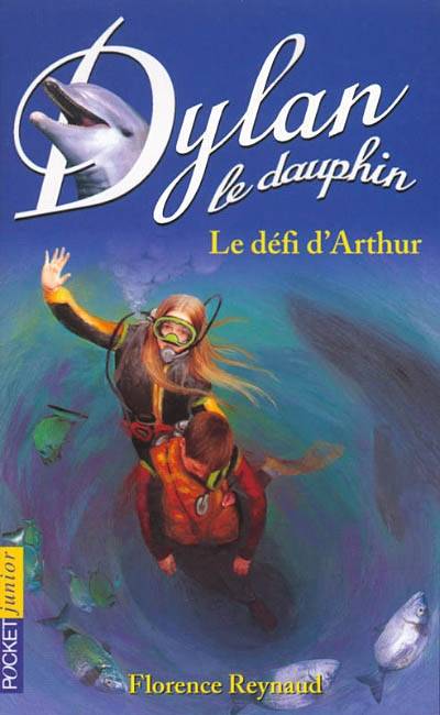 Dylan le dauphin. Vol. 5. Le défi d'Arthur | Florence Reynaud, Dominique Peysson