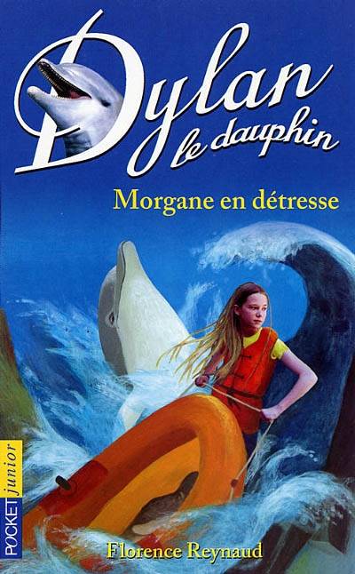 Dylan le dauphin. Vol. 6. Morgane en détresse | Florence Reynaud, Dominique Peysson