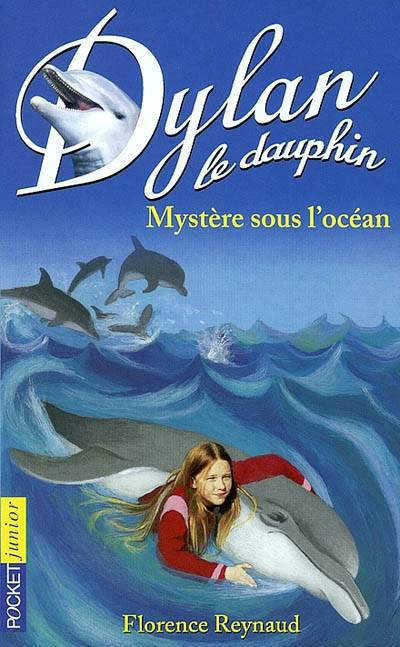 Dylan le dauphin. Vol. 7. Mystère sous l'océan | Florence Reynaud, Dominique Peysson