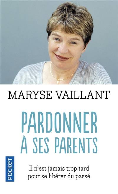 Il n'est jamais trop tard pour pardonner à ses parents | Maryse Vaillant