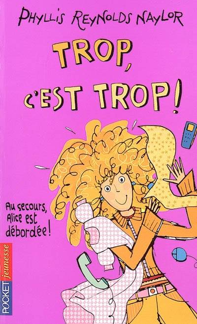 Trop, c'est trop ! : au secours, Alice est débordée ! | Phyllis Reynolds Naylor, Frédérique Pressmann