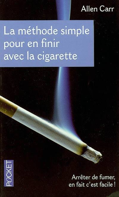 La méthode simple pour en finir avec la cigarette : arrêter de fumer, en fait c'est facile ! | Allen Carr, Jean-François Piet