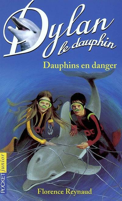 Dylan le dauphin. Vol. 9. Dauphins en danger ! | Florence Reynaud