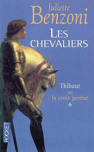 Les chevaliers. Vol. 1. Thibaut ou La croix perdue | Juliette Benzoni