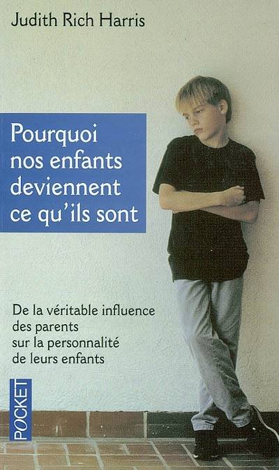 Pourquoi nos enfants deviennent ce qu'ils sont : de la véritable influence des parents sur la personnalité de leurs enfants | Judith Rich Harris, Odile Demange, Claude-Christine Farny, Bella Arman