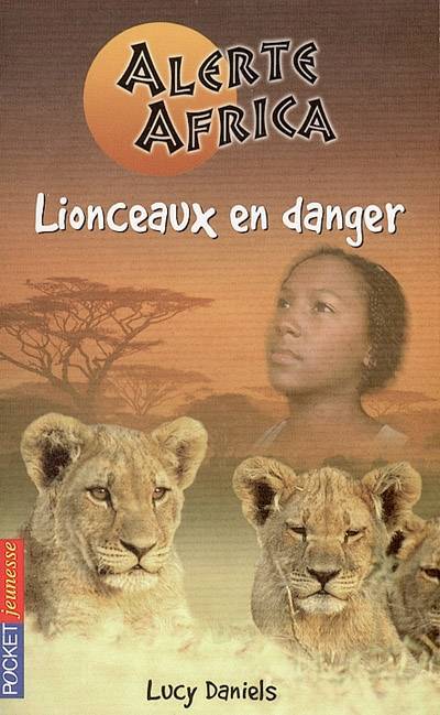 Alerte Africa. Vol. 1. Lionceaux en danger | Lucy Daniels, Natacha Godeau, Christine Bouchareine