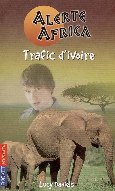 Alerte Africa. Vol. 3. Trafic d'ivoire | Lucy Daniels, Natacha Godeau