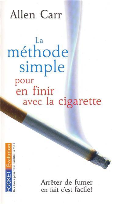 La méthode simple pour en finir avec la cigarette : arrêter de fumer, en fait c'est facile ! | Allen Carr, Jean-François Piet