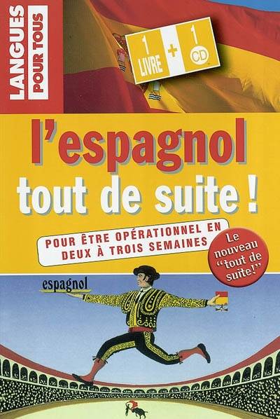 L'espagnol tout de suite ! : pour être opérationnel en deux à trois semaines | Christian Régnier, Jesus Sandoval