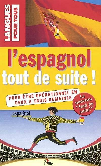 L'espagnol tout de suite ! : pour être opérationnel en deux à trois semaines | Juan Mundo, Jesus Sandoval