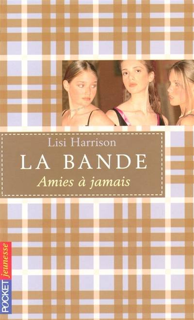 La bande. Vol. 2. Amies à jamais | Lisi Harrison, Marianne Thirioux