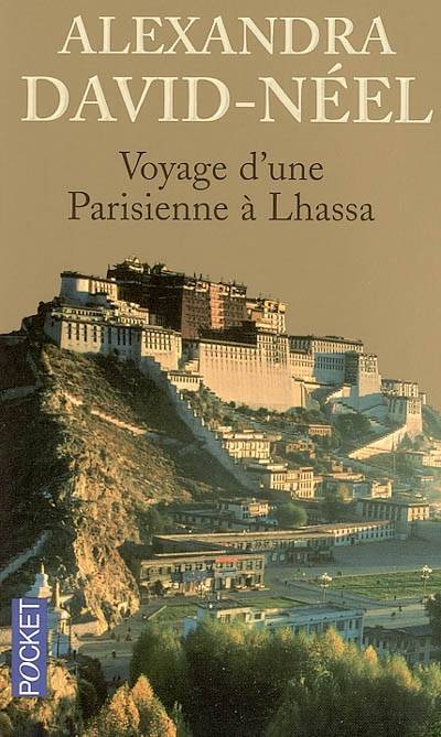 Voyage d'une parisienne à Lhassa : à pied et en mendiant de la Chine à l'Inde à travers le Thibet | Alexandra David-Néel