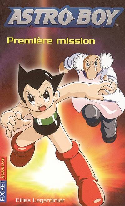 Astro Boy. Vol. 1. Première mission | Gilles Legardinier