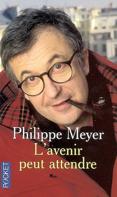 L'avenir peut attendre | Philippe Meyer