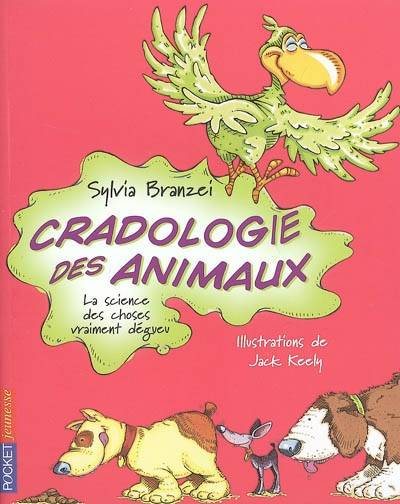 Cradologie des animaux : la science des choses vraiment dégueu : étude des us et coutumes répugnants de nos amies les bêtes | Sylvia Branzei, Jack Keely, Christine Bouchareine