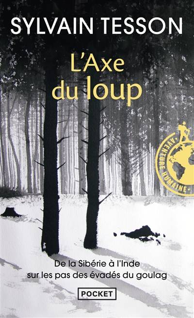 L'axe du loup : de la Sibérie à l'Inde sur les pas des évadés du Goulag | Sylvain Tesson