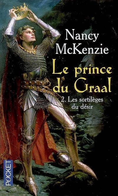 Le prince du Graal. Vol. 2. Les sortilèges du désir | Nancy McKenzie, Paul Benita