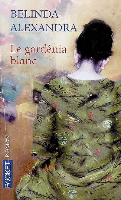 Le gardénia blanc | Belinda Alexandra, Julie Sibony