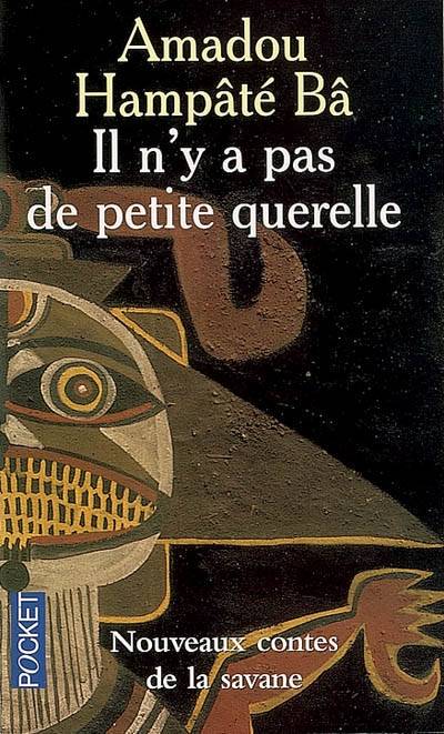 Il n'y a pas de petite querelle : nouveaux contes de la savane | Amadou Hampâté Bâ, Hélène Heckmann