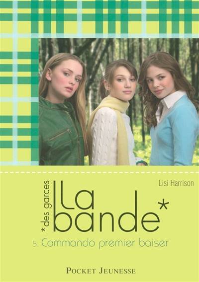 La bande des garces. Vol. 5. Commando premier baiser | Lisi Harrison, Marianne Thirioux