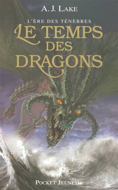 L'ère des ténèbres. Vol. 1. Le temps des dragons | A. J. Lake