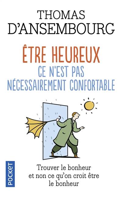 Etre heureux, ce n'est pas nécessairement confortable : trouver le bonheur et non ce que l'on croit être le bonheur | Thomas D'Ansembourg