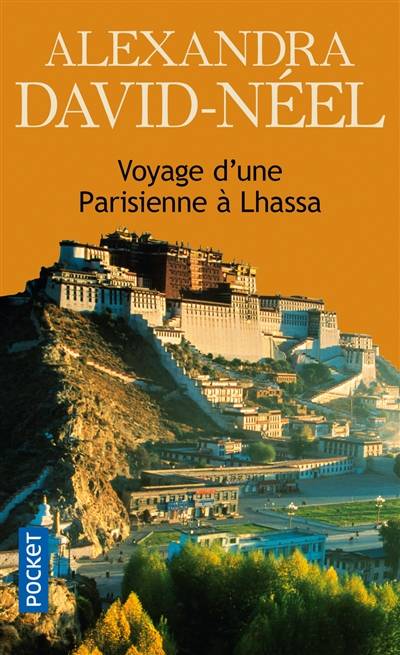 Voyage d'une Parisienne à Lhassa : à pied et en mendiant de la Chine à l'Inde à travers le Thibet | Alexandra David-Néel