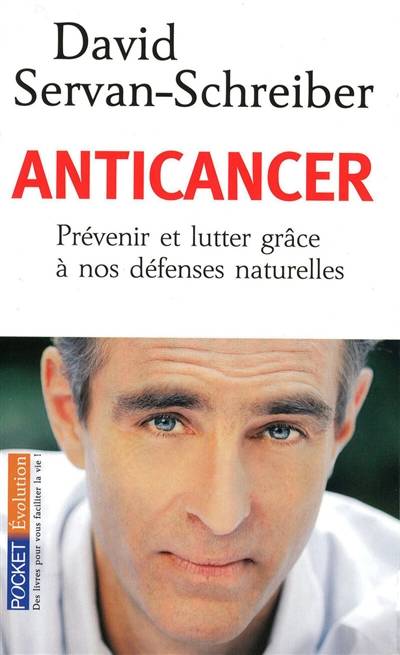 Anticancer : prévenir et lutter grâce à nos défenses naturelles | David Servan-Schreiber, Sylvie Dessert