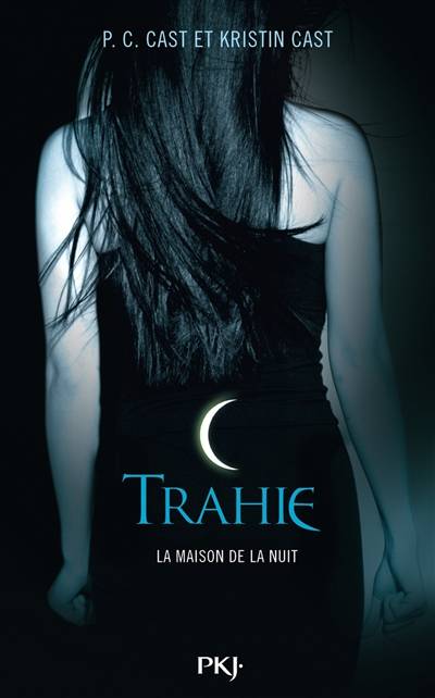 La maison de la nuit. Vol. 2. Trahie | P. C. Cast, Kristin Cast, Julie Lopez