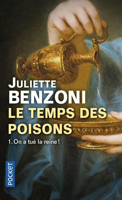 Le temps des poisons. Vol. 1. On a tué la reine ! | Juliette Benzoni