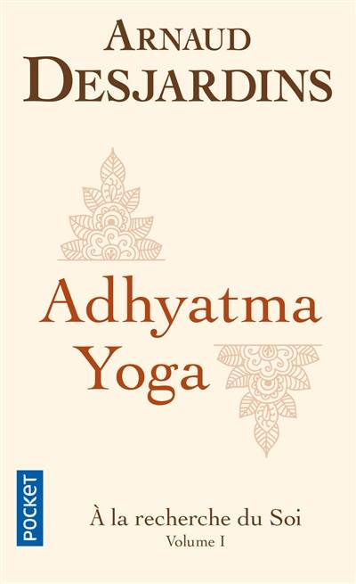 A la recherche du soi. Vol. 1. Adhyatma yoga | Arnaud Desjardins