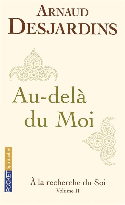 A la recherche du soi. Vol. 2. Au-delà du moi | Arnaud Desjardins