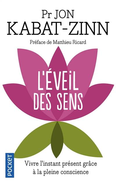 L'éveil des sens : vivre l'instant présent grâce à la pleine conscience | Jon Kabat-Zinn, Matthieu Ricard, Olivier Colette