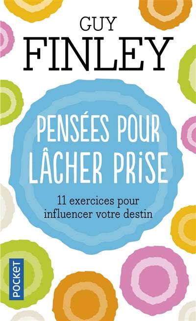 Pensées pour lâcher prise : 11 exercices pour influencer votre destin | Guy Finley, Louise Drolet