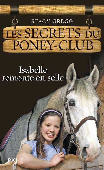 Les secrets du poney club. Vol. 1. Isabelle remonte en selle | Stacy Gregg, Christine Bouchareine