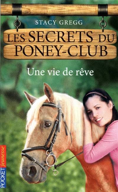 Les secrets du poney club. Vol. 4. Une vie de rêve | Stacy Gregg, Christine Bouchareine