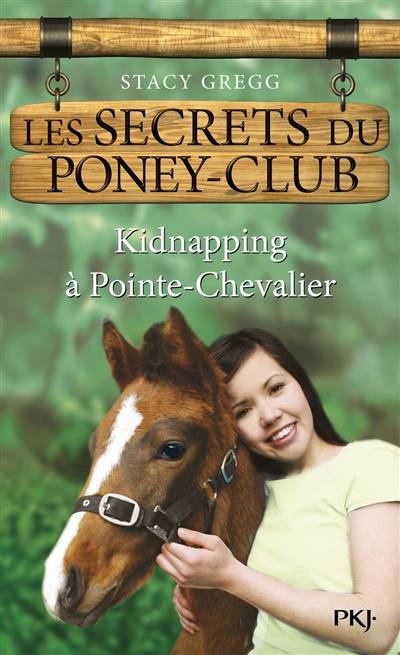 Les secrets du poney club. Vol. 6. Kidnapping à Pointe-Chevalier | Stacy Gregg, Christine Bouchareine