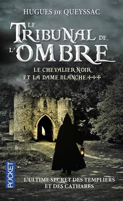 Le chevalier noir et la dame blanche. Vol. 3. Le tribunal de l'ombre | Hugues de Queyssac