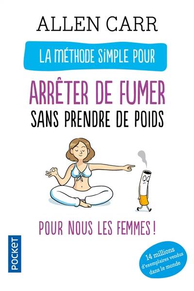 La méthode simple pour arrêter de fumer sans prendre de poids : pour nous les femmes ! | Allen Carr, Claire Désinde