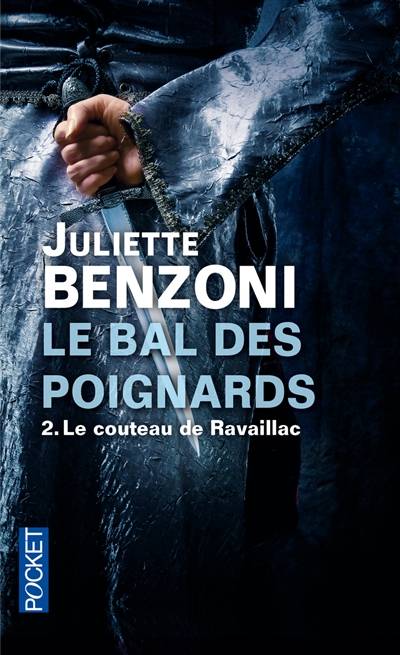 Le bal des poignards. Vol. 2. Le couteau de Ravaillac | Juliette Benzoni