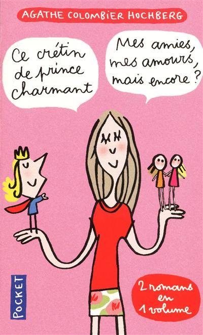 Ce crétin de prince charmant. Mes amies, mes amours, mais encore ? | Agathe Colombier